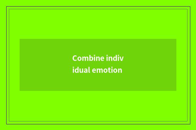 Combine individual emotion