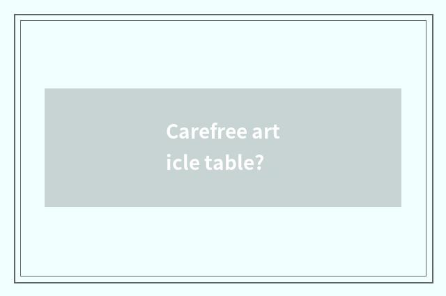 Carefree article table?