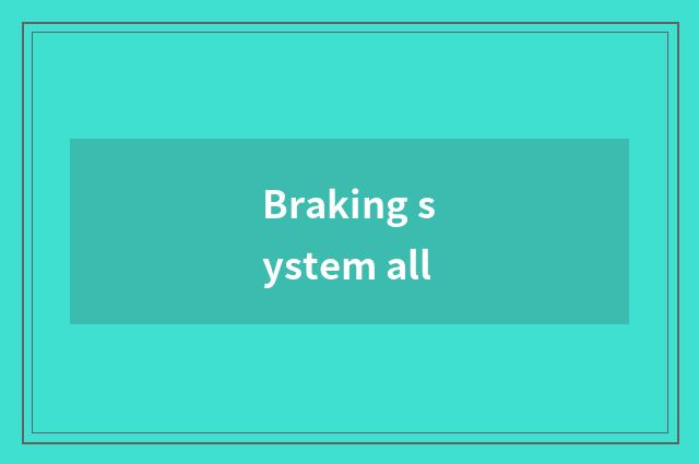 Braking system all