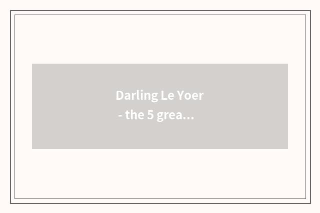 Darling Le Yoer - the 5 great secret of success that foster happy and healthy da