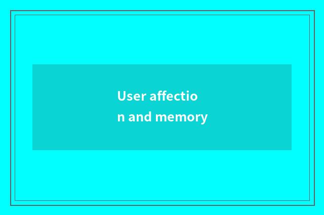 User affection and memory