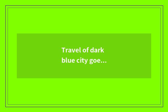 Travel of dark blue city goes surely tourist attraction