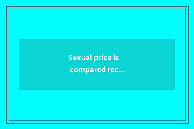 Sexual price is compared recommend