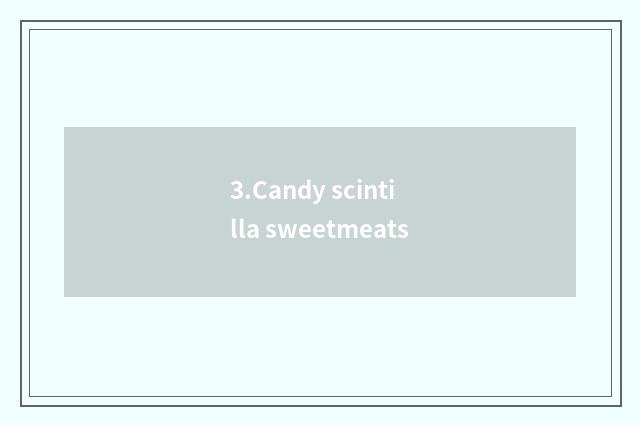 3.Candy scintilla sweetmeats