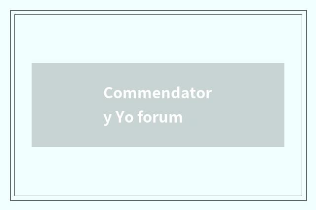 Commendatory Yo forum