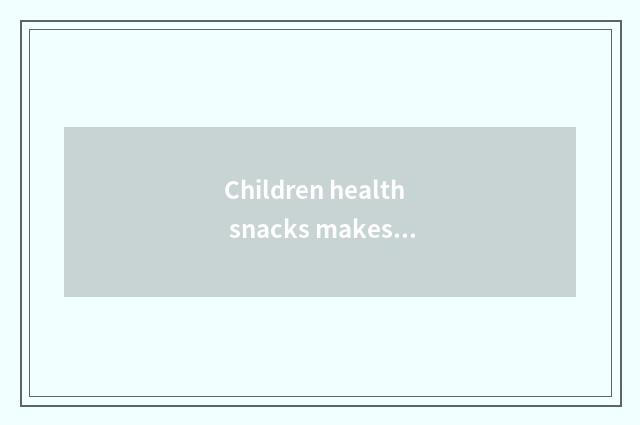 Children health snacks makes a method