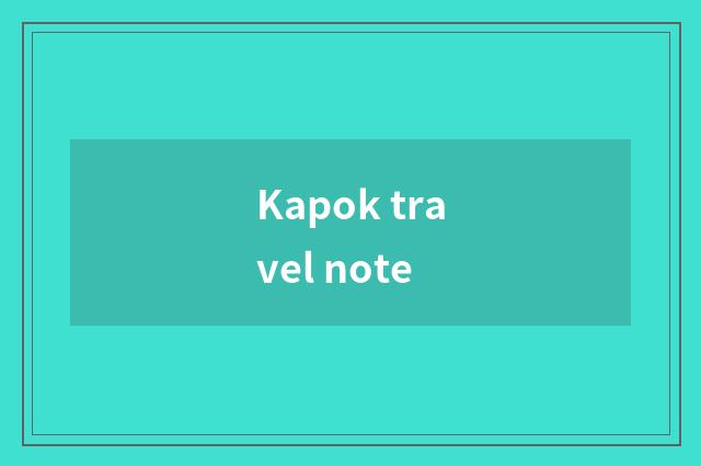Kapok travel note