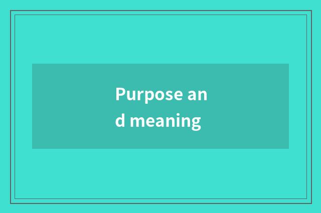 Purpose and meaning