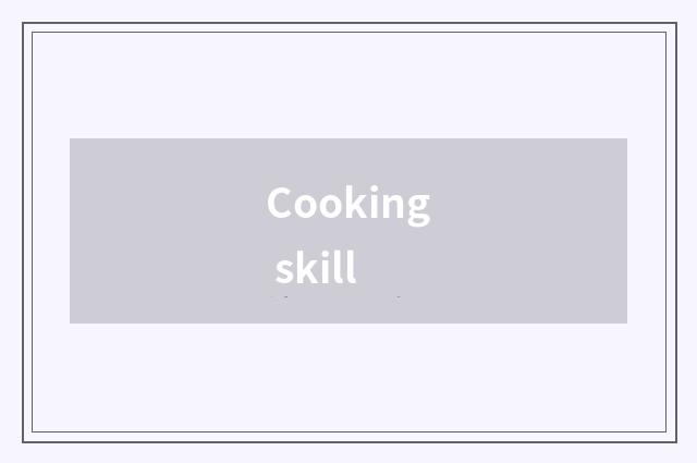 Cooking skill