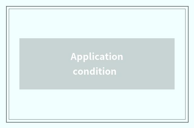 Application condition