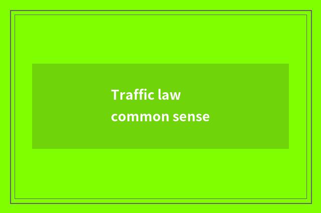 Traffic law common sense