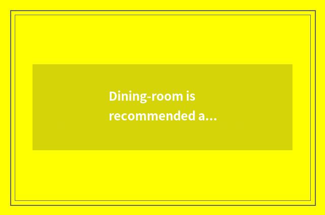 Dining-room is recommended and cate strategy