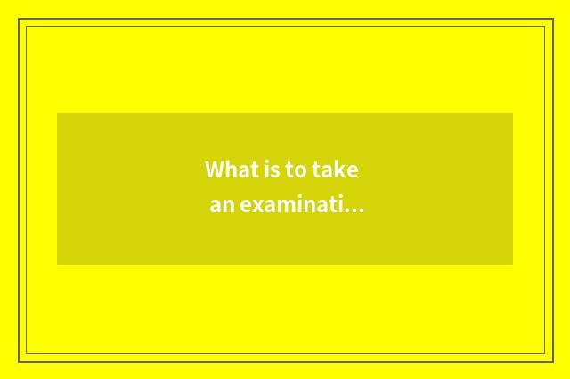 What is to take an examination of pull Yo?