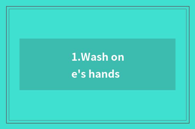 1.Wash one's hands