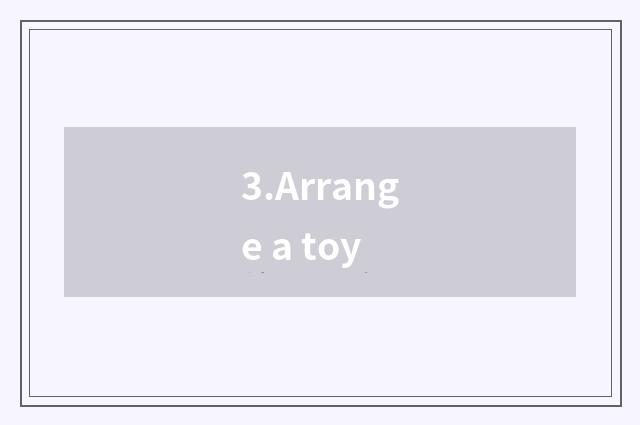 3.Arrange a toy