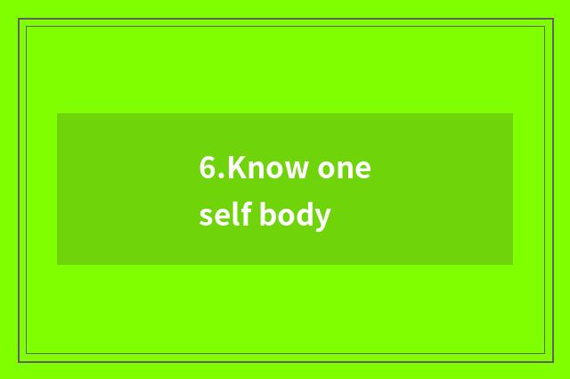 6.Know oneself body