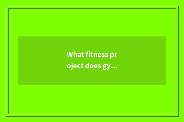 What fitness project does gymnastical club have?