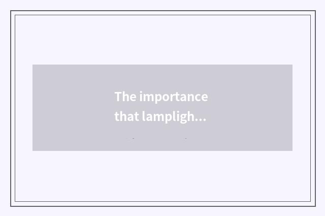 The importance that lamplight designs
