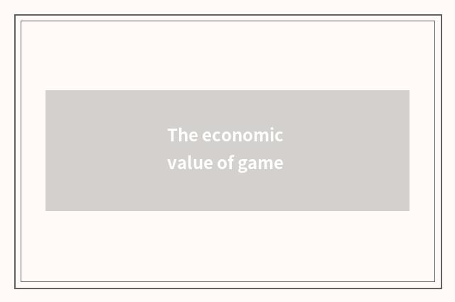 The economic value of game