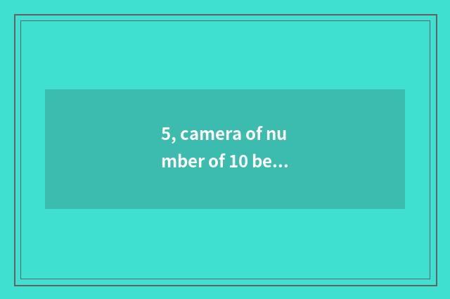 5, camera of number of 10 best introductions?