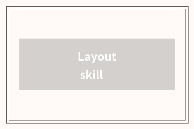 Layout skill