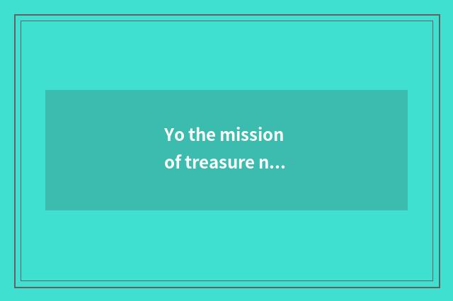 Yo the mission of treasure net