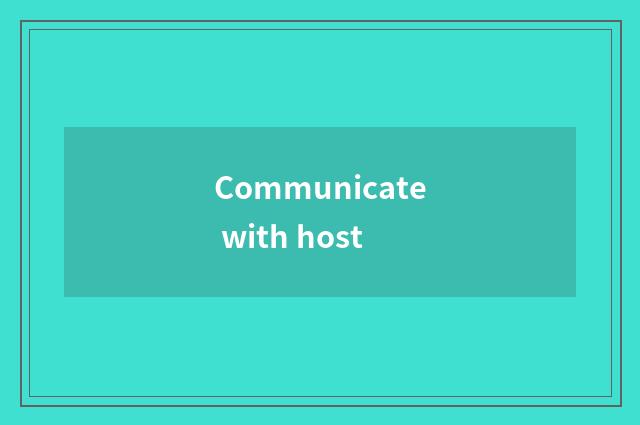 Communicate with host