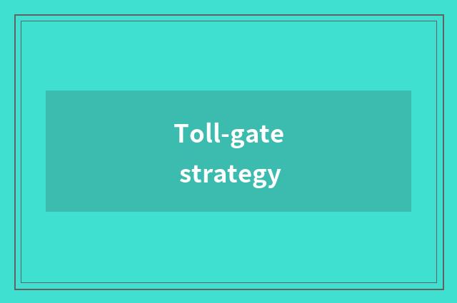 Toll-gate strategy