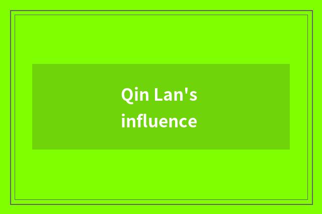 Qin Lan's influence