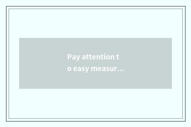 Pay attention to easy measurable with practical