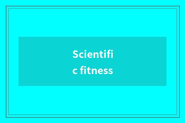 Scientific fitness