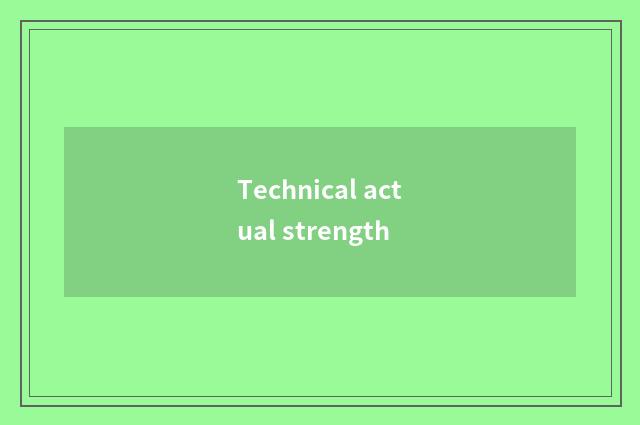 Technical actual strength
