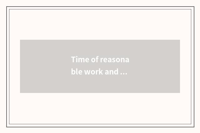 Time of reasonable work and rest