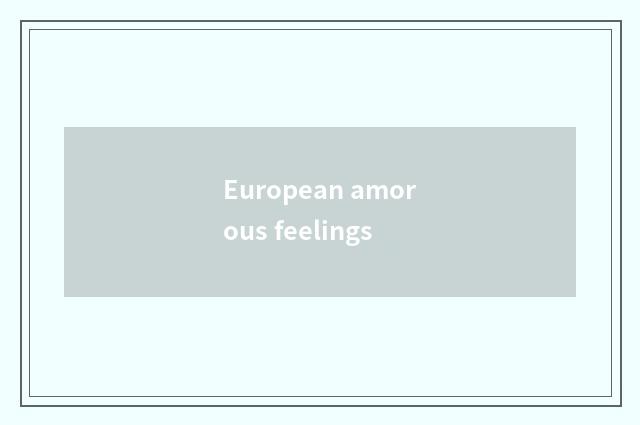 European amorous feelings