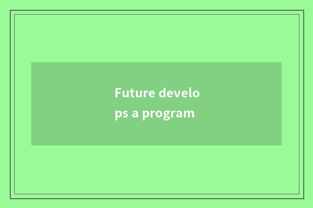 Future develops a program