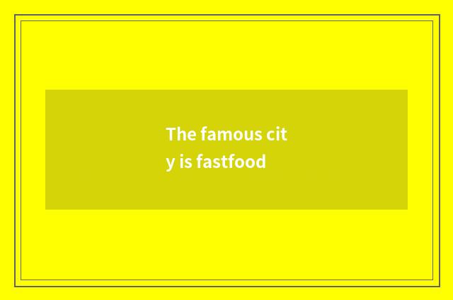 The famous city is fastfood