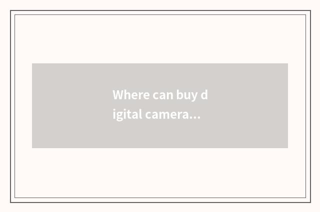 Where can buy digital camera?