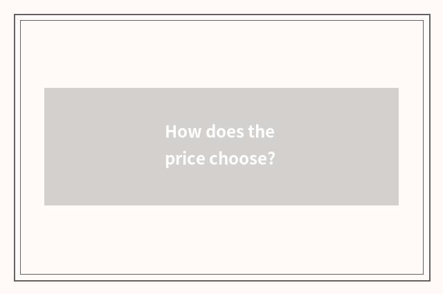 How does the price choose?