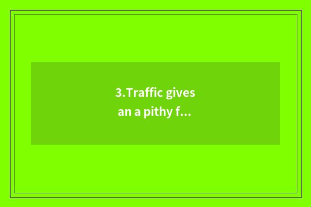 3.Traffic gives an a pithy formula