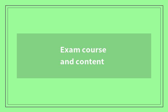 Exam course and content