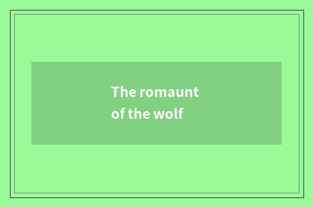 The romaunt of the wolf