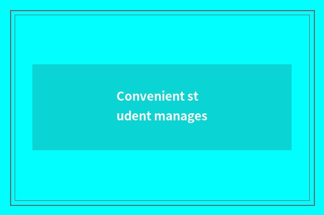 Convenient student manages