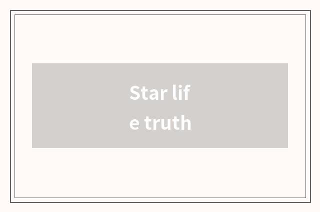 Star life truth