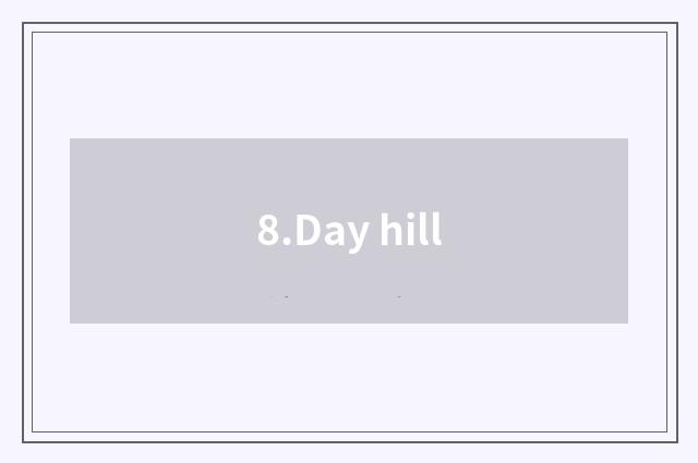 8.Day hill