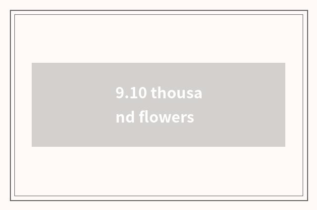 9.10 thousand flowers