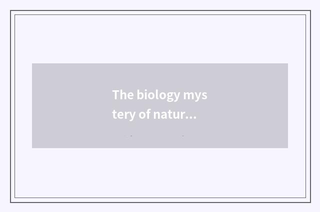 The biology mystery of nature