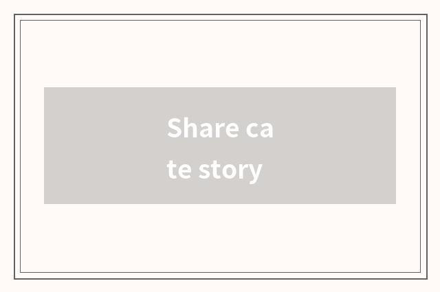 Share cate story