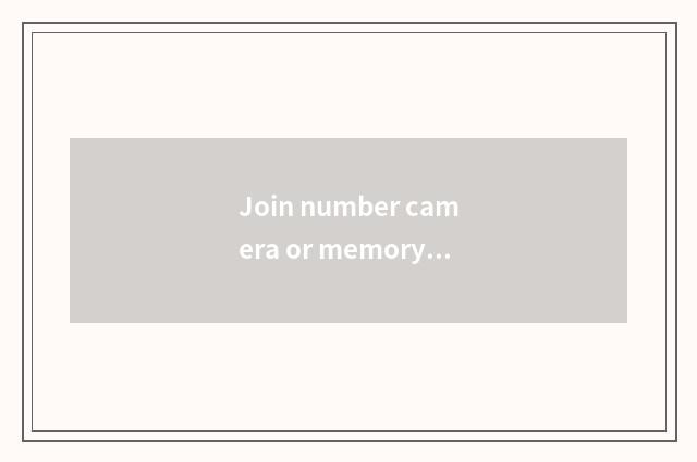 Join number camera or memory block computer