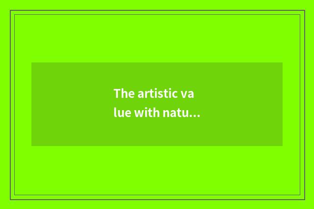 The artistic value with natural painterly scene
