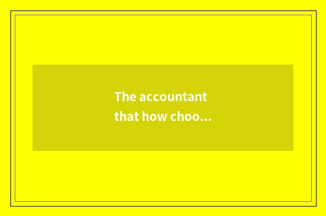 The accountant that how chooses to suit oneself continues to teach course?